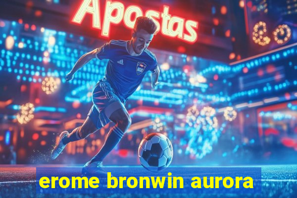 erome bronwin aurora